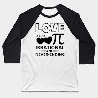 love is like pi never ending pi day Baseball T-Shirt